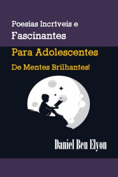 Cover Poesias Incríveis Se Fascinantes Para Adolescentes De Mentes Brilhantes! (eBook, PDF)