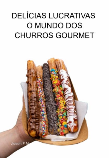 Delícias Lucrativas - O Mundo Dos Churros Gourmet (eBook, ePUB)