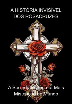 Cover A História Invisível Dos Rosacruzes (eBook, ePUB)