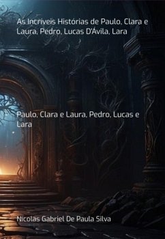 Cover As Incríveis Histórias De Paulo, Clara E Laura, Pedro, Lucas D'ávila, Lara (eBook, PDF)