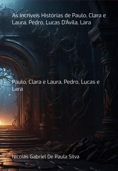 As Incríveis Histórias De Paulo, Clara E Laura, Pedro, Lucas D'ávila, Lara (eBook, PDF)