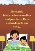 Bernardo História Do Seu Melhor Amigo E Único Deus Ensinado Pela Sua Vovó... (eBook, ePUB) Bernardo História Do Seu Melhor Amigo E Único Deus Ensinado Pela Sua Vovó... (eBook, ePUB)
