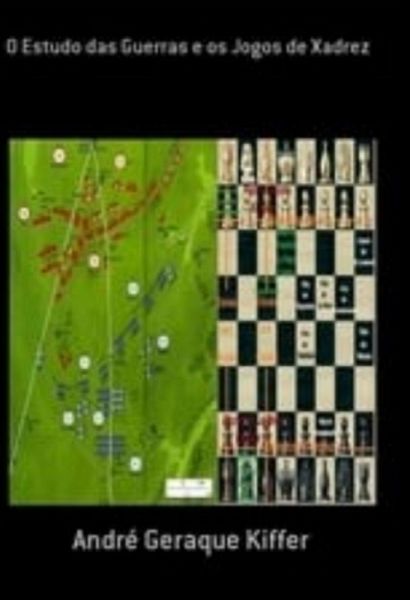 O Estudo Das Guerras E Os Jogos De Xadrez (eBook, ePUB) O Estudo Das Guerras E Os Jogos De Xadrez (eBook, ePUB)