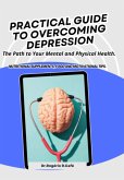 Pratical Guide To Overcoming Depression. (eBook, ePUB)