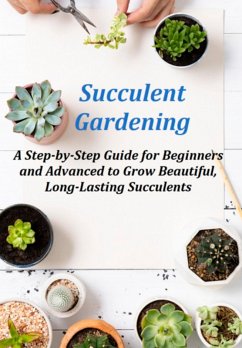 Succulent Gardening A Step-by-step Guide For Beginners And Advanced To Grow Beautiful, Long-lasting Succulents (eBook, ePUB) - Marques, Jideon F