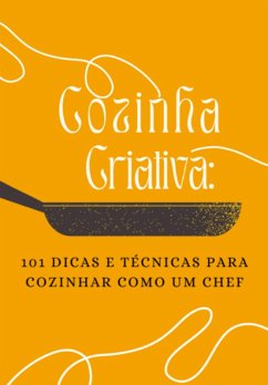 101 Dicas E Técnicas Para Cozinhar Como Um Chef (eBook, PDF) - Rovai, Andre