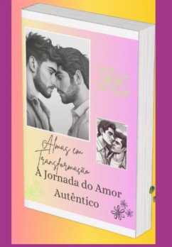 Almas Em Transformação: A Jornada Do Amor Autêntico (eBook, ePUB) Cover Almas Em Transformação: A Jornada Do Amor Autêntico (eBook, ePUB)