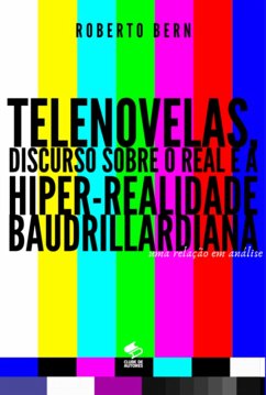 Telenovelas, Discurso Sobre O Real E A Hiper-realidade Baudrillardiana (eBook, ePUB) - Bern, Roberto