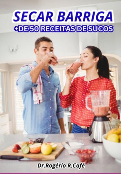 +de 50 Sucos Para Secar Barriga. (eBook, ePUB) +de 50 Sucos Para Secar Barriga. (eBook, ePUB)