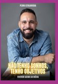 Não Tenho Sonhos, Tenho Objetivos (eBook, ePUB)