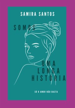 Somos Uma Longa História (eBook, ePUB) - Santos, Samira Somos Uma Longa História (eBook, ePUB) - Santos, Samira