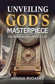 Unveiling God's Masterpiece The Indestructible Word of God (eBook, ePUB) Unveiling God's Masterpiece The Indestructible Word of God (eBook, ePUB)