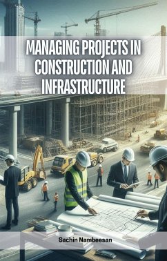 Managing Projects in Construction and Infrastructure (eBook, ePUB) - Nambeesan, Sachin