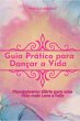 Guia Prático Para Dançar A Vida... - Bild 1