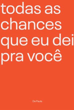 Todas As Chances Que Eu Dei Pra Você (eBook, ePUB) - Paula, De