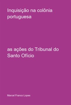 Inquisição Na Colônia Portuguesa (eBook, PDF) - Lopes, Marcel Franco