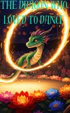 The Dragon Who Loved To Dance (eBook, ePUB) The Dragon Who Loved To Dance (eBook, ePUB)