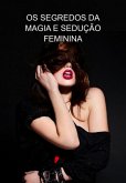 Os Segredos Da Magia E Sedução Feminina (eBook, ePUB)