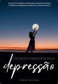 O Segredo Para Vencer A Depressão (eBook, PDF) O Segredo Para Vencer A Depressão (eBook, PDF)