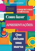 Conquistando Audiências: Como Fazer Apresentações Que Deixam Uma Marca (eBook, ePUB)