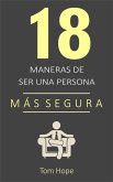 18 Maneras de Ser una Persona Más Segura (eBook, ePUB) 18 Maneras de Ser una Persona Más Segura (eBook, ePUB)