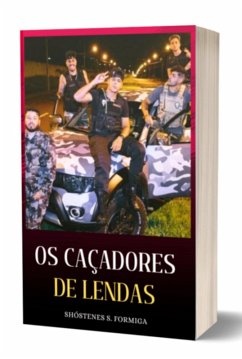 Os Caçadores De Lendas (eBook, ePUB) - Formiga, Shóstenes S.