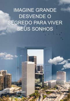 Imagine Grande Desvende O Segredo Para Viver Seus Sonhos (eBook, ePUB) - Marques, Jideon F