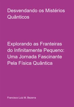 Desvendando Os Mistérios Quânticos (eBook, ePUB) - Bezerra, Francisco Luiz M.