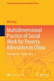 Multidimensional Practice of Social Work for Poverty Alleviation in China (eBook, PDF) Multidimensional Practice of Social Work for Poverty Alleviation in China (eBook, PDF)
