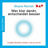 Wer klar denkt, entscheidet besser. In jeder Situation wissen, was zu tun ist (MP3-Download) Wer klar denkt, entscheidet besser. In jeder Situation wissen, was zu tun ist (MP3-Download)