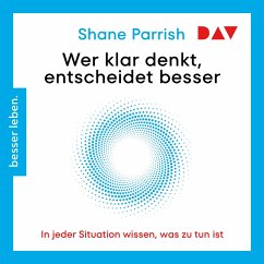 Wer klar denkt, entscheidet besser. In jeder Situation wissen, was zu tun ist (MP3-Download) - Parrish, Shane