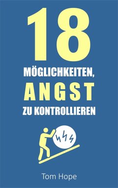 18 Möglichkeiten, Angst Zu Kontrollieren (eBook, ePUB) - Hope, Tom