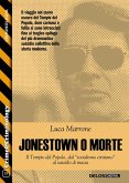 Jonestown o morte: il Tempio del Popolo, dal "socialismo cristiano" al suicidio di massa (eBook, ePUB)