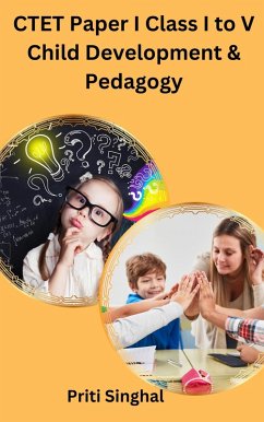 CTET Paper I Class I to V Child Development & Pedagogy (eBook, ePUB) - Singhal, Priti