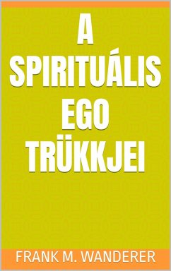 A spirituális ego trükkjei (eBook, ePUB) - Wanderer, Frank M.