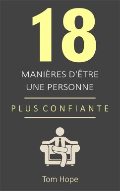18 Manières D'être Une Personne Plus Confiante (eBook, ePUB) - Hope, Tom