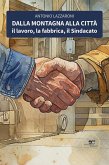 Dalla montagna alla città. Il lavoro, la fabbrica, il Sindacato (eBook, ePUB) Dalla montagna alla città. Il lavoro, la fabbrica, il Sindacato (eBook, ePUB)