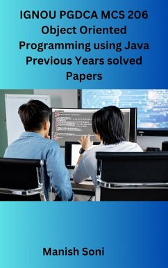 IGNOU PGDCA MCS 206 Object Oriented Programming using Java Previous Years solved Papers (eBook, ePUB) - Soni, Manish