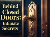 Behind Closed Doors: Unveiling Intimate Secrets (eBook, ePUB)