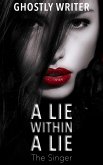 A Lie Within A Lie: The Singer (eBook, ePUB) A Lie Within A Lie: The Singer (eBook, ePUB)