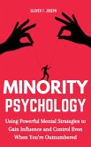 Minority Psychology: Using Powerful Mental Strategies to Gain Influence and Control Even when You're Outnumbered (eBook, ePUB)