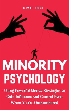 Cover Minority Psychology: Using Powerful Mental Strategies to Gain Influence and Control Even when You're Outnumbered (eBook, ePUB)
