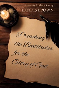 Preaching the Beatitudes for the Glory of God (eBook, ePUB) Preaching the Beatitudes for the Glory of God (eBook, ePUB)