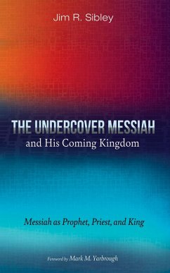 The Undercover Messiah and His Coming Kingdom (eBook, ePUB) The Undercover Messiah and His Coming Kingdom (eBook, ePUB)
