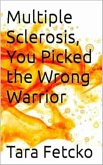 Multiple Scleriosis, You Picked the Wrong Warrior (MS Journey, #2) (eBook, ePUB)