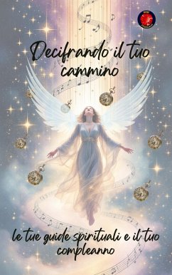 Decifrando il tuo cammino, le tue guide spirituali e il tuo compleanno (eBook, ePUB) - Rubi, Alina
