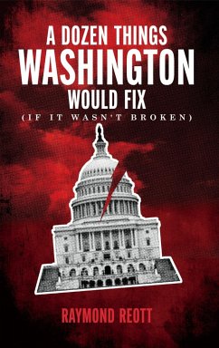 Cover A Dozen Things Washington Would Fix (If it Wasn't Broken) (eBook, ePUB)