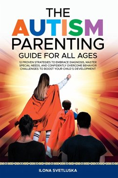 The Autism Parenting Guide for All Ages (eBook, ePUB) - Svetluska, Ilona