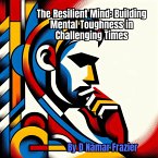 The Resilient Mind: Building Mental Toughness in Challenging Times (Building self-Image, #2) (eBook, ePUB)