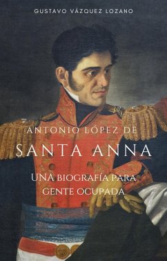 Cover Santa Anna: Una biografía para gente ocupada (eBook, ePUB)